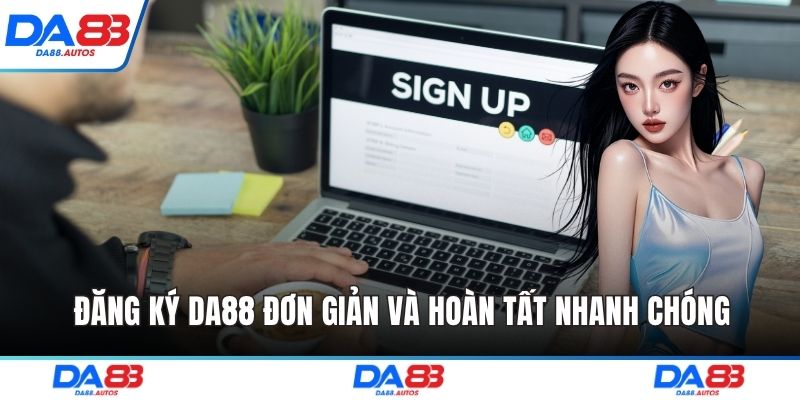 Đăng ký DA88 đơn giản và hoàn tất nhanh chóng