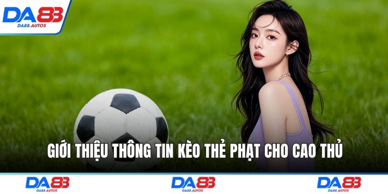 Giới thiệu thông tin kèo thẻ phạt cho cao thủ