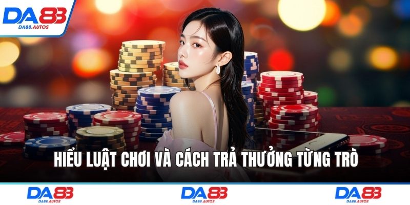 Hiểu luật chơi và cách trả thưởng từng trò