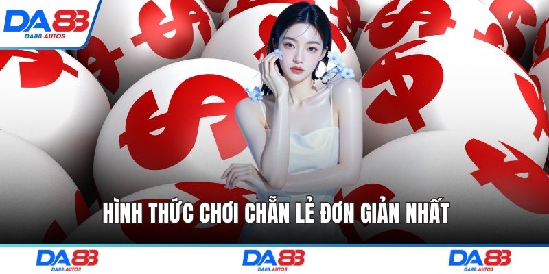 Hình thức chơi chẵn lẻ đơn giản nhất