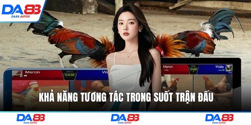 Khả năng tương tác trong suốt trận đấu