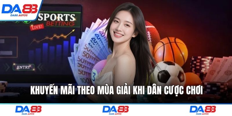 Khuyến mãi theo mùa giải khi dân cược chơi