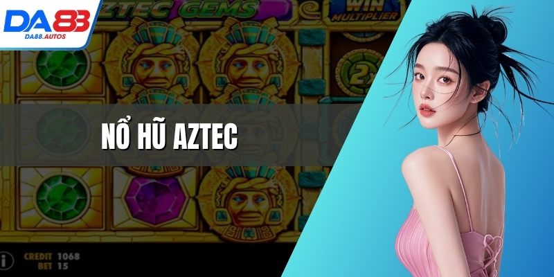 nổ hũ aztec