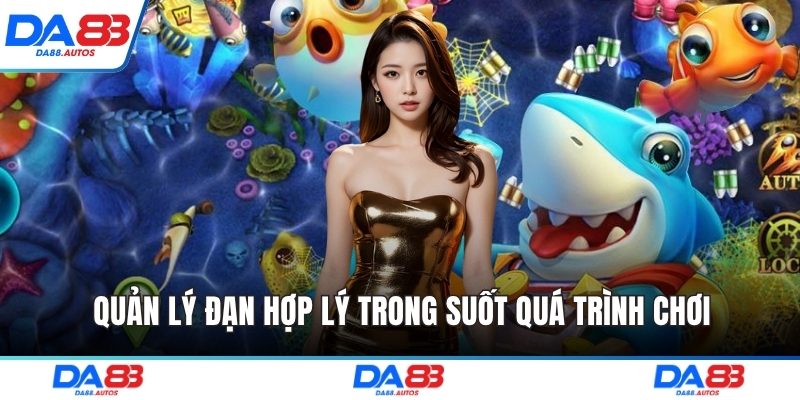 Quản lý đạn hợp lý trong suốt quá trình chơi
