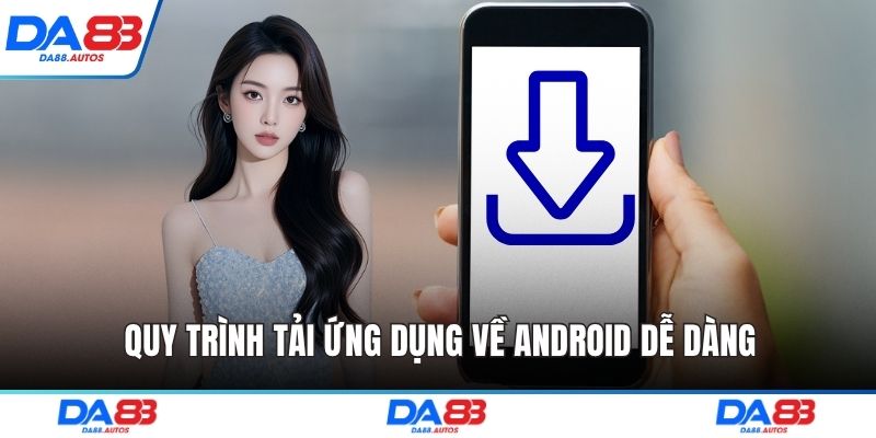 Quy trình tải ứng dụng về Android dễ dàng