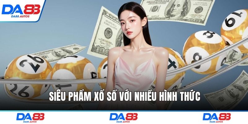 Siêu phẩm xổ số với nhiều hình thức