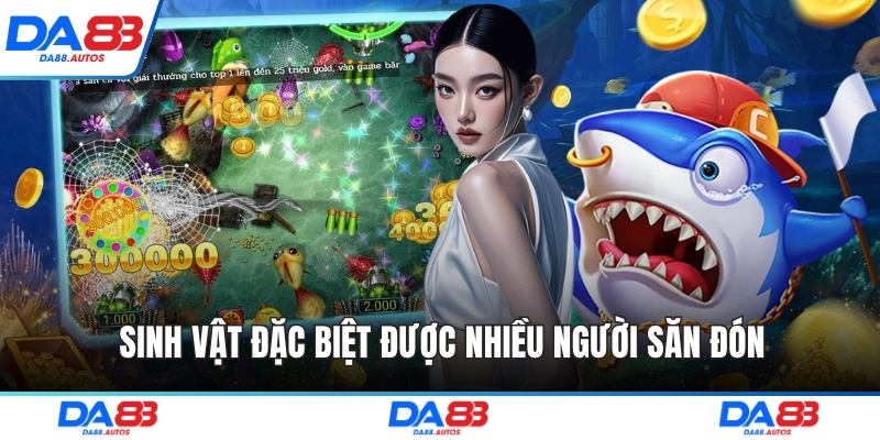 Sinh vật đặc biệt được nhiều người săn đón