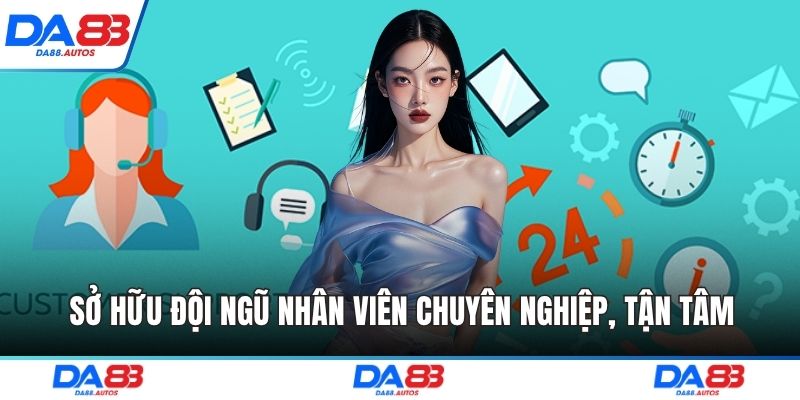 Sở hữu đội ngũ nhân viên chuyên nghiệp, tận tâm