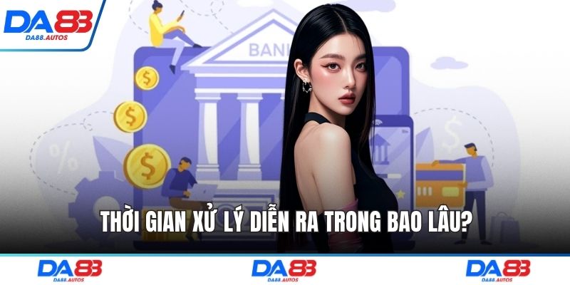 Thời gian xử lý diễn ra trong bao lâu?