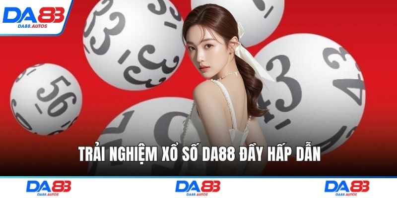 Trải nghiệm xổ số DA88 đầy hấp dẫn